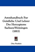 Amtshandbuch Fur Geistliche Und Lehrer Des Herzogtums Sachsen-Weiningen (1883) 1104018993 Book Cover