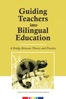 Guiding Teachers into Bilingual Education: A Bridge Between Theory and Practice 1636073611 Book Cover