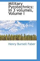 Military Pyrotechnics: In 3 volumes, Volume I 1103349775 Book Cover