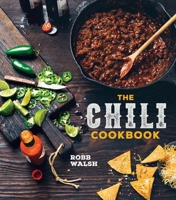 The Chili Cookbook: A History of the One-Pot Classic, with Cook-off Worthy Recipes from Three-Bean to Four-Alarm and Con Carne to Vegetarian 1607747952 Book Cover