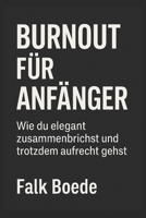 Bournout für Anfänger: Wie du elegant zusammenbrichst und trotzdem aufrecht gehst (German Edition) B0F5PZNX2X Book Cover