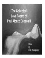 The Collected Love Poems of Paul Alonzo Dobson II 1519403208 Book Cover