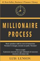 Millionaire Process: Scopri il processo preciso di ogni milionario di successo e vivi ricco e libero per sempre 1724027905 Book Cover