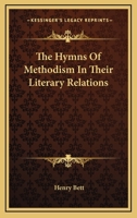 The Hymns Of Methodism In Their Literary Relations 0548512434 Book Cover