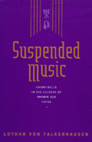 Suspended Music: Chime-Bells in the Culture of Bronze Age China 0520073789 Book Cover