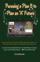 Pursuing a Plan B to Plan an "A" Future: Inspiring Today's Future Leaders To An Understanding of Passion and Purpose Toward a Prosperous Career 0578541289 Book Cover