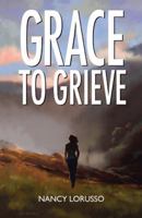 Grace to Grieve 1512792691 Book Cover