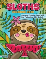 Sloths Coloring Book: Awesome Coloring Pages with Fun Facts about Silly Sloths! 1497206162 Book Cover