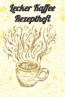 Lecker Kaffee Rezeptheft: Notizbuch Journal Rezeptheft zum Einschreiben von eigenen Kaffeerezepten für den Kaffeeliebhaber, Barista, Hobbykoch, Gourmet und Feinschmecker (German Edition) 169845502X Book Cover