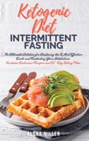 Ketogenic Diet and Intermittent Fasting: The Ultimate Solution for Combining the 2 Most Effective Diets and Restarting Your Metabolism. Includes Delicious Recipes and 21-Day Eating Plan. 1803212098 Book Cover