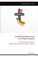 Los Géneros Discursivos en el Maya Yucateco: Las Distintas Formas de Hablar/Conversar en el Maya Yucateco (Spanish Edition) 9999321208 Book Cover