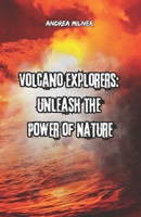Volcano Explorers: Unleash the Power of Nature 1917745117 Book Cover