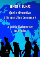 Quelle alternative � l'immigration de masse ?: Le d�fi du d�veloppement des peuples B09VB2DF5D Book Cover