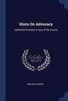 Hints On Advocacy: Useful for Practice in Any of the Courts 1021699632 Book Cover