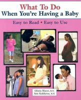 What To Do When You're Having a Baby (What to Do for Health Series) 0970124562 Book Cover