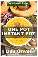 One Pot Instant Pot: 70+ One Pot Instant Pot Recipe Book, Dump Dinners Recipes, Quick & Easy Cooking Recipes, Antioxidants & Phytochemicals: Soups Stews ... Pot recipes-One Pot Budget Cookbook Book 5) 1532842201 Book Cover