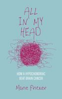 All In My Head: How a Hypochondriac Beat Brain Cancer 0997567015 Book Cover