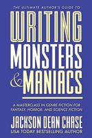 Writing Monsters and Maniacs: A Masterclass in Genre Fiction for Fantasy, Horror, and Science Fiction 1721887814 Book Cover