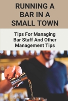 Running A Bar In A Small Town: Tips For Managing Bar Staff And Other Management Tips: Pubs To Become Working Hubs B094T8MQ6F Book Cover