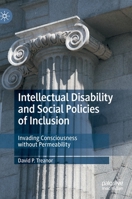 Intellectual Disability and Social Policies of Inclusion: Invading Consciousness without Permeability 9811370559 Book Cover