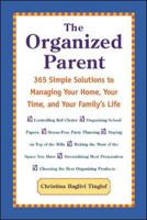 The Organized Parent : 365 Simple Solutions to Managing Your Home, Your Time, and Your Family's Life 007138099X Book Cover