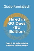 Hired in 60 Days (EU Edition): Proven CV, Job Hunting & Interview Strategies to Land a Job in Europe (Ace Your Career: The Essential Guide) B0FMJYS3D6 Book Cover