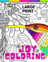 The Joy of Coloring Intricate Coloring Books For Adults LARGE PRINT: Coloring books for adults relaxation B08LT3GFJV Book Cover