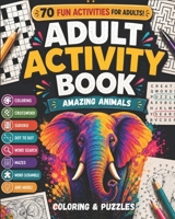 Adult Activity Book Amazing Animals: Coloring and Puzzle Book for Adults Featuring Coloring, Mazes, Crossword, Word Search and Word Scramble 1542776619 Book Cover
