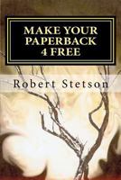 MAKE YOUR PAPERBACK 4 FREE 1480242454 Book Cover
