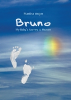 Bruno - My Baby's Journey to Heaven: The short life of my child and its influence on my own life 3758304652 Book Cover