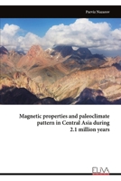 Magnetic properties and paleoclimate pattern in Central Asia during 2.1 million years 9999333524 Book Cover