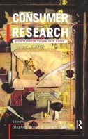 Consumer Research: Postcards From the Edge (Routledge Consumer Research Series) 0415173175 Book Cover