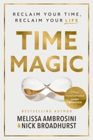 Time Magic: Reclaim Your Time, Reclaim Your Life 1400244072 Book Cover