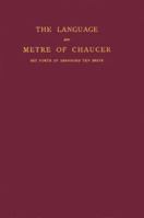 The Language and Metre of Chaucer. 2d ed., rev. by Friedrich Kluge; Translated by M. Bentinck Smith 1018311920 Book Cover