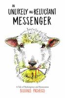 An Unlikely and Reluctant Messenger 0999044206 Book Cover