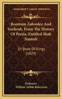 Roostum Zaboolee And Soohrab, From The History Of Persia, Entitled Shah Namuh: Or Book Of Kings 1167016351 Book Cover