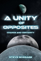 A Unity of Opposites: Chance and Certainty 1543410863 Book Cover