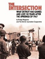 The Intersection: What Detroit has gained, and lost, 50 years after the uprisings of 1967 1943995265 Book Cover