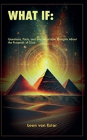 What If: Questions, Facts, and Uncomfortable Thoughts About the Pyramids of Giza B0DW6ZJ78D Book Cover