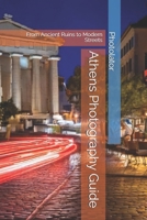Athens Photography Guide: From Ancient Ruins to Modern Streets (Travel Guides for Photographers) B0F1DBYTS7 Book Cover