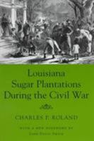 Louisiana Sugar Plantations During the Civil War 0807122211 Book Cover