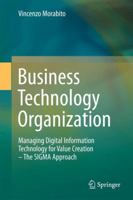 Business Technology Organization: Managing Digital Information Technology for Value Creation - The SIGMA Approach 3642443214 Book Cover