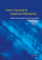 From Classical to Quantum Mechanics: An Introduction to the Formalism, Foundations and Applications 0521143624 Book Cover