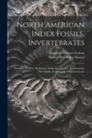 North American Index Fossils, Invertebrates: Protozoa, Porifera, Hydrozoa, Anthozoa, Bryozoa, Brachiopoda, Pelecypoda, Scaphopoda And Gastropoda 1022640186 Book Cover