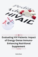 Evaluating HIV Patients: Impact of Energy-Dense Immuno-Enhancing Nutritional Supplement 9358681608 Book Cover