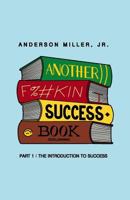 Another F%#kin Success Book: Part 1: The Introduction to Success 1519732600 Book Cover