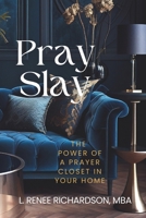 Pray and Slay the Power of a Prayer Closet 1736661930 Book Cover