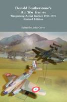 Donald Featherstone's Air War Games Wargaming Aerial Warfare 1914-1975 Revised Edition 1471606767 Book Cover