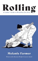 Rolling: A Ladies' Guide to Brazilian Jiu Jitsu 1941681247 Book Cover