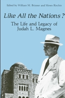 Like All the Nations: The Life and Legacy of Judah L. Magnes 0887065074 Book Cover